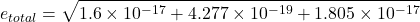 \[e_{total} = \sqrt{1.6\times 10^{-17} + 4.277\times 10^{-19} + 1.805\times 10^{-17} } \]