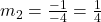 {m_2} = \frac{{ - 1}}{{ - 4}} = \frac{1}{4}