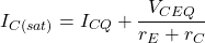 \[I_{C(sat )} = I_{CQ} + \frac{V_{CEQ}}{r_E+r_C} \]