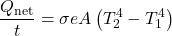 \displaystyle\frac{{Q}_{\text{net}}}{t}=\sigma eA\left({T}_{2}^{4}-{T}_{1}^{4}\right)\\