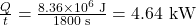 \frac{Q}{t}=\frac{8.36\times10^{6}\text{ J}}{1800\text{ s}}=4.64\text{ kW}\\