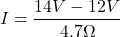 \[I=\frac{14V-12V}{4.7\Omega}\]