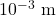 {\text{10}}^{-3}\text{ m}