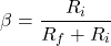 \[\beta = \frac{R_i}{R_f + R_i} \]