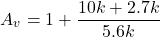 \[A_v = 1+ \frac{10 k+2.7 k}{5.6 k} \]