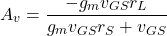 \[A_v = \frac{-g_m v_{GS} r_L}{g_m v_{GS} r_S+v_{GS}} \]