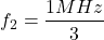 \[f_2 = \frac{1 MHz}{3} \]