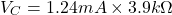 \[V_C = 1.24 mA\times 3.9 k\Omega \]