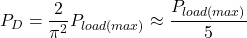 \[P_D = \frac{2}{\pi^2} P_{load (max )} \approx \frac{ P_{load (max)}}{5} \]