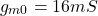 \[g_{m0} = 16mS \]