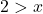 2 > x