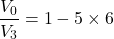 \[\frac{V_0}{V_3} =1-5\times 6 \]
