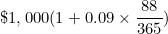 \[ \$ 1,000(1 + 0.09 \times \frac {88}{365} ) \]
