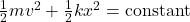 \frac{1}{2}mv^2+\frac{1}{2}kx^2=\text{constant}\\