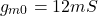 \[g_{m0} = 12mS \]