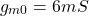 \[g_{m0} = 6mS \]