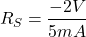 \[R_S =− \frac{-2 V}{5mA} \]