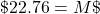 \char36 22.76=M\char36