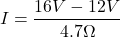 \[I=\frac{16V-12V}{4.7\Omega}\]
