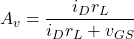 \[ A_v = \frac{i_D r_L}{i_D r_L+v_{GS}} \]