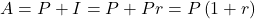 A = P + I = P + Pr = P\left( {1 + r} \right)