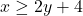 x\geq2y+4