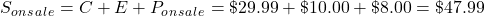 S_o_n_s_a_l_e=C+E+P_o_n_s_a_l_e=\char36 29.99+\char36 10.00+\char36 8.00=\char36 47.99