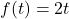 f(t)=2t