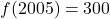 f(2005)=300