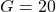 \[ G = 20 \]