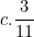 \[ c. \frac {3}{11} \]