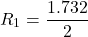 \[ R_1 = \frac{1.732}{2} \]