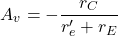 \[A_v =- \frac{r_C}{r'_e+r_E} \]