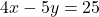 4x-5y=25