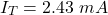 \[I_T = 2.43\ mA \]