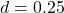 d = 0.25
