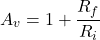 \[A_v = 1+ \frac{R_f}{R_i} \]