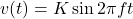 \[v(t) = K \sin 2\pi f t \]
