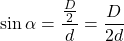 \displaystyle\sin\alpha=\frac{\frac{D}{2}}{d}=\frac{D}{2d}\\
