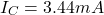 \[I_C = 3.44 mA \]