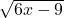 \sqrt{6x-9}