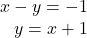 \begin{array}{r} x - y =  - 1\\ y = x + 1 \end{array}