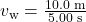 v_{\text{w}}=\frac{10.0\text{ m}}{5.00\text{ s}}\\
