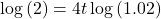 \log \left( 2 \right) = 4t\log \left( {1.02} \right)