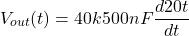 \[V_{out}(t) = −40 k 500 nF \frac{d 20t}{dt} \]
