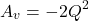 \[A_v = -2Q^2 \]