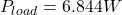 \[P_{load} = 6.844 W \]