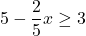 5-\dfrac{2}{5}x\ge 3