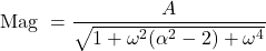 \[\text{Mag } = \frac{A}{\sqrt{1+\omega^2 (\alpha^2 - 2) + \omega^4}} \]