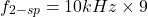 \[f_{2-sp} = 10 kHz\times 9 \]